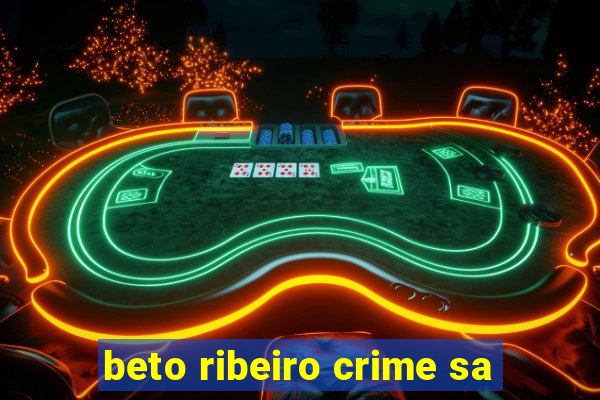 beto ribeiro crime sa